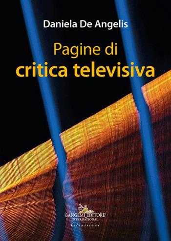 Pagine di critica televisiva - Daniela De Angelis - Libro Gangemi Editore 2025, Arti visive, architettura e urbanistica | Libraccio.it