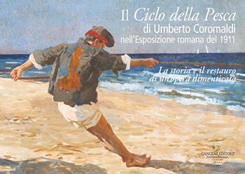 Il ciclo della pesca di Umberto Coromaldi nell'Esposizione romana del 1911. La storia e il restauro di un'opera dimenticata  - Libro Gangemi Editore 2025, Arti visive, architettura e urbanistica | Libraccio.it