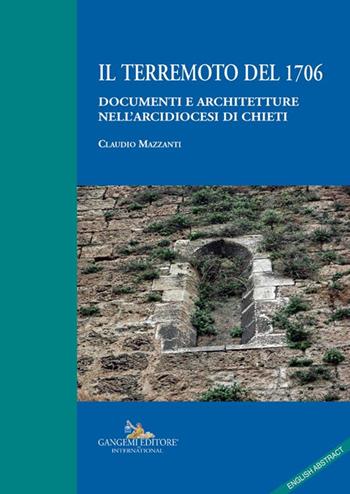 Il terremoto del 1706. Documenti e architetture nell'arcidiocesi di Chieti - Claudio Mazzanti - Libro Gangemi Editore 2025, Arti visive, architettura e urbanistica | Libraccio.it