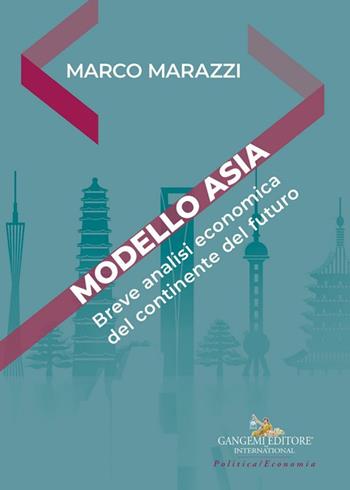 Modello Asia. Breve analisi economica del continente del futuro - Marco Marazzi - Libro Gangemi Editore 2025, Le ragioni dell'uomo | Libraccio.it