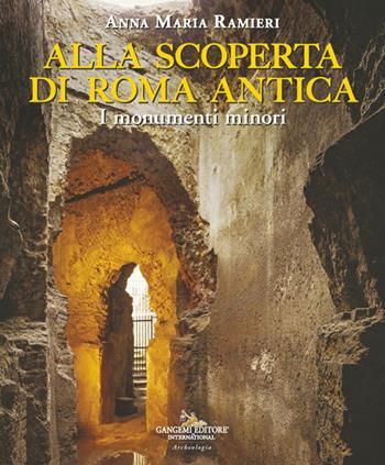 Alla scoperta di Roma antica. I monumenti minori - Anna Maria Ramieri - Libro Gangemi Editore 2025, Architettura | Libraccio.it