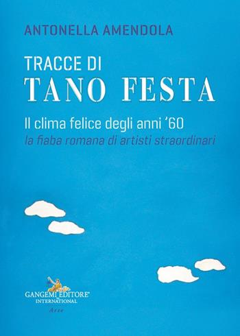 Tracce di Tano Festa. Il clima felice degli anni '60 - Antonella Amendola - Libro Gangemi Editore 2025, Arte | Libraccio.it