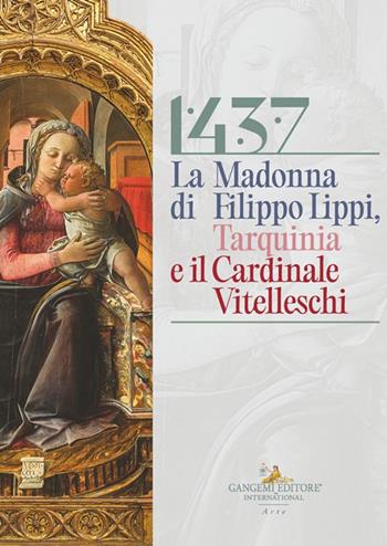 1437. La Madonna di Filippo Lippi, Tarquinia e il cardinale Vitelleschi  - Libro Gangemi Editore 2025, Arti visive, architettura e urbanistica | Libraccio.it