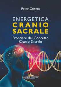 Energetica Craniosacrale. Frontiere Del Concetto Cranio-Sacrale