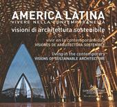 America latina. Vivere nella contemporaneità. Visioni di architettura sostenibile-América Latina. Vivir en la contemporaneidad. Visiones de arquitectura sostenible-Latin America. Living in the Contemporary. Visions of sustainable architecture. Ediz. multilingue
