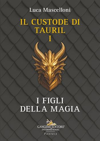 I figli della magia. Il custode di Tauril. Vol. 1 - Luca Mascelloni - Libro Gangemi Editore 2025, Le ragioni dell'uomo | Libraccio.it