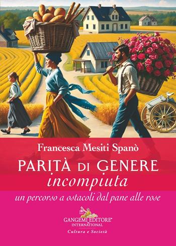 Parità di genere incompiuta. Un percorso a ostacoli dal pane alle rose - Francesca Mesiti Spanò - Libro Gangemi Editore 2025, Le ragioni dell'uomo | Libraccio.it