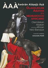 Olamilekan Abatan e il Neobarocco Africano ÀAÀ - Àwòrán Alá?ejù À?à. Olamilekan Abatan and the African Neo-Baroque. Ediz. illustrata