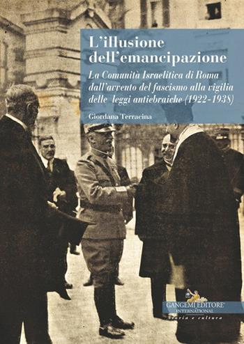 L'illusione dell'emancipazione La Comunità Israelitica di Roma dall'avvento del fascismo alla vigilia delle leggi antiebraiche (1922-1938) - Giordana Terracina - Libro Gangemi Editore 2025, Storia | Libraccio.it