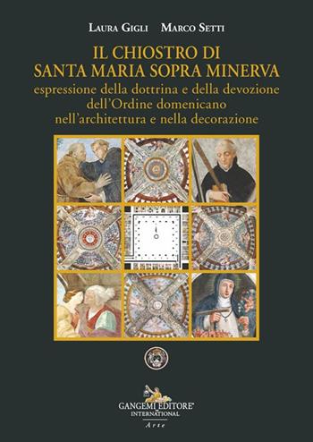 Il chiostro di Santa Maria sopra Minerva espressione della dottrina e della devozione dell'Ordine domenicano nell'architettura e nella decorazione - Laura Gigli, Marco Setti - Libro Gangemi Editore 2025, Arte | Libraccio.it