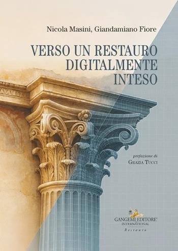 Verso un restauro digitalmente inteso - Nicola Masini, Giandamiano Fiore - Libro Gangemi Editore 2025, Architettura, urbanistica, ambiente | Libraccio.it