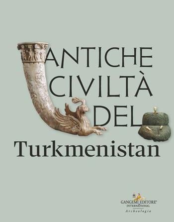 Antiche civiltà del Turkmenistan - Barbara Cerasetti, Carlo Lippolis, Mukhametdurdy Mamedov - Libro Gangemi Editore 2026, Arti visive, architettura e urbanistica | Libraccio.it
