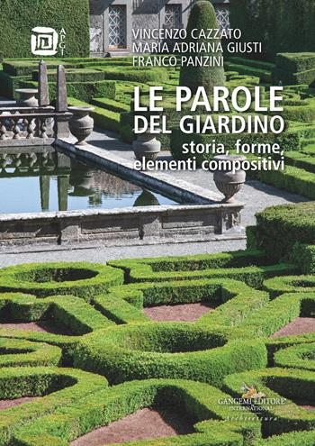 Le parole del giardino. Storia, forme, elementi compositivi - Vincenzo Cazzato, Maria Adriana Giusti, Franco Panzini - Libro Gangemi Editore 2026, Arti visive, architettura e urbanistica | Libraccio.it