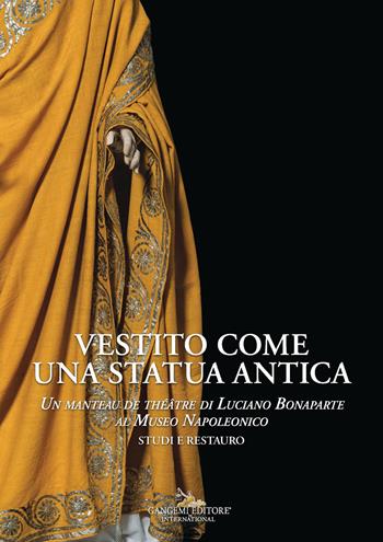 Vestito come una statua antica. Un «manteau de théâtre» di Luciano Bonaparte al Museo Napoleonico. Studi e Restauro  - Libro Gangemi Editore 2026, Archeologia e restauro | Libraccio.it
