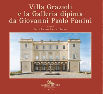 Villa Grazioli e la Galleria dipinta da Giovanni Paolo Panini  - Libro Gangemi Editore 2026, Arte | Libraccio.it