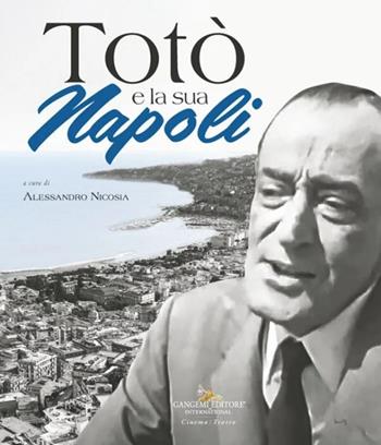 Totò e la sua Napoli  - Libro Gangemi Editore 2025, Arti visive, architettura e urbanistica | Libraccio.it