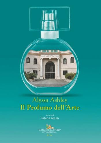 Alyssa Ashley. Il profumo dell'arte  - Libro Gangemi Editore 2026, Arti visive, architettura e urbanistica | Libraccio.it
