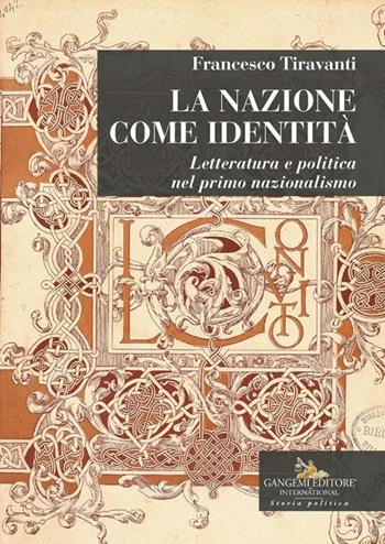 La nazione come identità. Letteratura e politica nel primo nazionalismo - Francesco Tiravanti - Libro Gangemi Editore 2026, Le ragioni dell'uomo | Libraccio.it