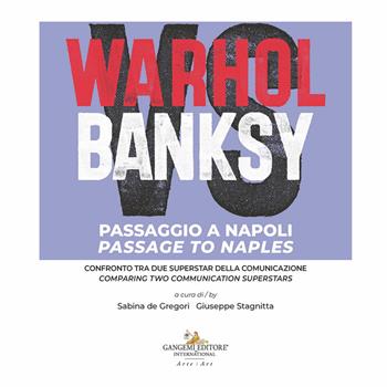 Warhol vs Banksy. Passaggio a Napoli. Confronto tra due superstar della comunicazione-Passage to Naples. Comparing two communication superstars. Ediz. a colori  - Libro Gangemi Editore 2026, Arti visive, architettura e urbanistica | Libraccio.it