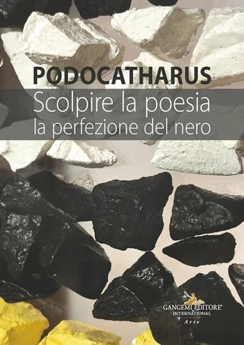 Podocatharus. Scolpire la poesia. La perfezione del nero  - Libro Gangemi Editore 2026, Arte | Libraccio.it