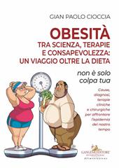 Obesità tra scienza, terapie e consapevolezza: un viaggio oltre la dieta. Non è solo colpa tua