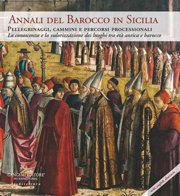 Annali del barocco in Sicilia. Ediz. italiana e inglese. Vol. 11: Pellegrinaggi, cammini e itinerari processionali. La conoscenza e la valorizzazione dei luoghi tra età antica e barocco  - Libro Gangemi Editore 2026 | Libraccio.it