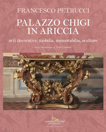 Palazzo Chigi in Ariccia. Vol. 2 - Francesco Petrucci - Libro Gangemi Editore 2026, Arti visive, architettura e urbanistica | Libraccio.it