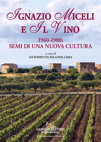 Ignazio Miceli e il vino. 1960-1980. Semi di una nuova cultura  - Libro Gangemi Editore 2026 | Libraccio.it
