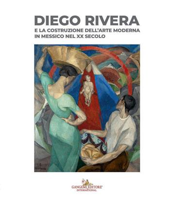 Diego Rivera e la costruzione dell'arte moderna in Messico nel XX secolo  - Libro Gangemi Editore 2026, Arte | Libraccio.it