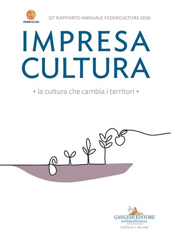 Impresa Cultura. La cultura che cambia i territori. 22° Rapporto annuale Federculture 2026  - Libro Gangemi Editore 2026, Le ragioni dell'uomo | Libraccio.it