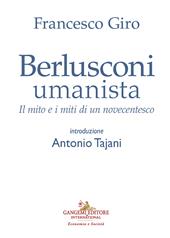 Berlusconi umanista. Il mito e i miti di un novecentesco