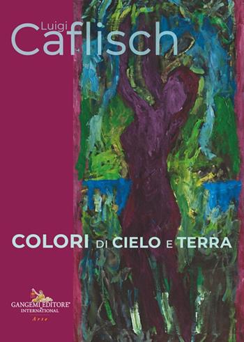 Luigi Caflisch. Colori di cielo e terra. Ediz. italiana e inglese  - Libro Gangemi Editore 2024, Arti visive, architettura e urbanistica | Libraccio.it
