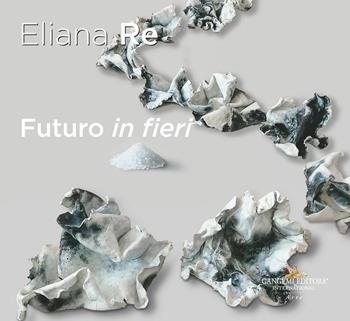 Futuro in fieri. Ediz. italiana e inglese - Eliana Re - Libro Gangemi Editore 2024 | Libraccio.it
