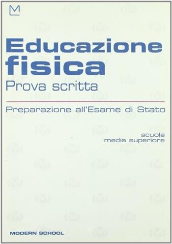 Educazione fisica. Prova scritta. Preparazione all'esame di stato.  - Libro Modern Publishing House 2003 | Libraccio.it