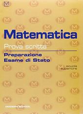 Matematica prova scritta. Preparazione all'esame di Stato. Per il Liceo scientifico