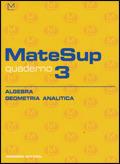 Matesup. Quaderno. Vol. 3: Algebra, geometria analitica.