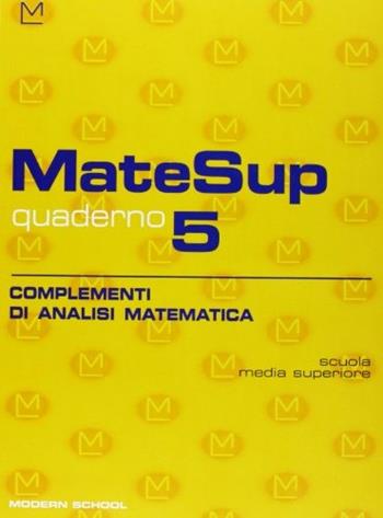 Matesup. Quaderno. Vol. 5: Complementi di analisi matematica.  - Libro Modern Publishing House 2003 | Libraccio.it