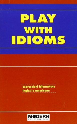 Play with idioms  - Libro Modern Publishing House 2006 | Libraccio.it