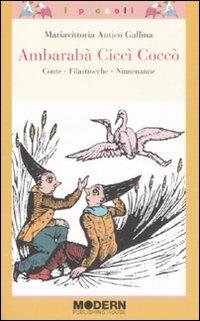 Ambarabà Ciccì Coccò. Conte, filastrocche, ninnenanne. Ediz. illustrata - Mariavittoria Antico Gallina - Libro Modern Publishing House 2008, I piccoli | Libraccio.it