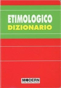 Dizionario etimologico - Paolo Borgonovo, Stefano Torelli - Libro Modern Publishing House 2008 | Libraccio.it