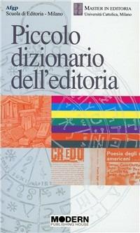Piccolo dizionario dell'editoria  - Libro Modern Publishing House 2008 | Libraccio.it