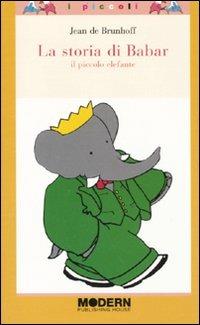 La storia di Babar. Il piccolo elefante. Ediz. illustrata - Jean de Brunhoff - Libro Modern Publishing House 2010, I piccoli | Libraccio.it
