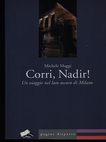 Corri, Nadir! Un viaggio nel lato oscuro di Milano - Michele Maggi - Libro Modern Publishing House 2011, Pagine disparse | Libraccio.it