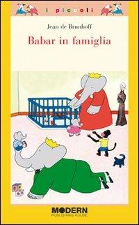 Babar in famiglia. Ediz. illustrata - Jean de Brunhoff - Libro Modern Publishing House 2011, I piccoli modern | Libraccio.it