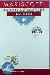 Scienze matematiche. Algebra. Teoria-Esercizi. Per le Scuole superiori