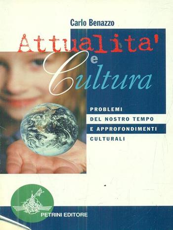 Attualità e cultura. Problemi del nostro tempo e approfondimenti culturali - Carlo Benazzo - Libro Petrini 1999, Narrativa per la scuola | Libraccio.it