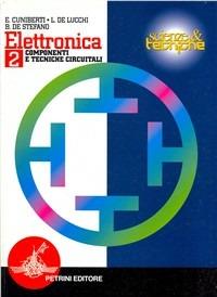 Elettronica. Vol. 2: Componenti e tecniche circuitali. - Elisabetta Cuniberti, Luciano De Lucchi, Bruno De Stefano - Libro Petrini 1996 | Libraccio.it