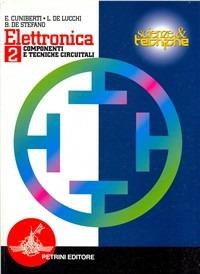 Elettronica. Per le Scuole superiori. Vol. 2: Componenti e tecniche circuitali - Elisabetta Cuniberti, Luciano De Lucchi, Bruno De Stefano - Libro Petrini 2008 | Libraccio.it