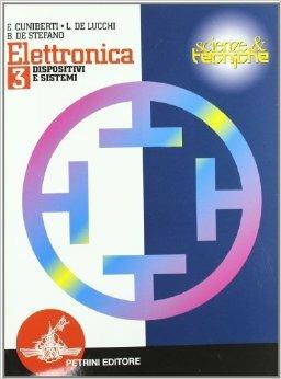 Elettronica. e professionali. Vol. 3: Dispositivi e sistemi. - Elisabetta Cuniberti, Luciano De Lucchi, Bruno De Stefano - Libro Petrini 1998 | Libraccio.it