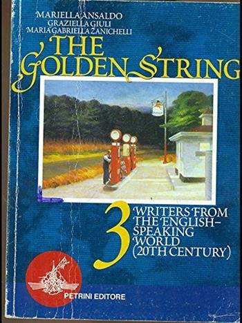 The golden string. Vol. 3 - Mariella Ansaldo, Graziella Giuli, M. Gabriella Zanichelli - Libro Petrini 2007 | Libraccio.it